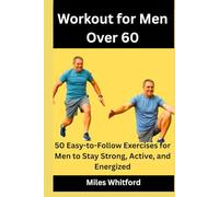 Workout for Men Over 60: 50 Easy-to-Follow Exercises for Men to Stay Strong, Active, and Energized (Ageless Strength Series)