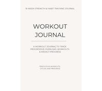Workout Journal: A 16-week Strength & Habit Tracking Log