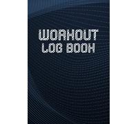 Workout Log Book: Gym Training Journal, Cardio And Weight Lifting Notebook