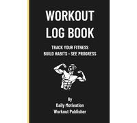 Workout Log Book: Track Your Fitness • Build Habits • See Progress