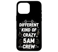 Workout Morning Saying Different Kind of Crazy 5am Crew Case for iPhone 16 Pro Max