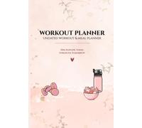 Workout Planner- Undated workout and Meal Planner: Daily Fitness, Exercise, Nutrition & Habit Tracker with Weekly and Monthly Progress Dashboards