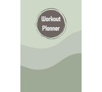 Workout Planner: Wellness & Habit Tracker for Exercise, Cardio, Physical Activity, Strength Training, Daily Nutrition and Hydration, 120 pages, Size 6"x 9".