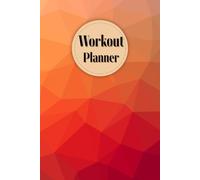 Workout Planner: Wellness & Habit Tracker - Set Goals for Your Fitness, Physical Activity and Nutrition Routines, 120 pages, Size 6"x 9".