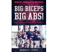 Workout Program For Beginners : BIG BICEPS BIG ABS! - Take Your Body From Flab To Abs in 4 Weeks