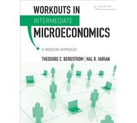 Workouts in Intermediate Microecomomics - A Modern Approach 8e: for Intermediate Microeconomics: A Modern Approach, Eighth Edition