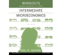 [Workouts in Intermediate Microeconomics: for Intermediate Microeconomics and Intermediate Microeconomics with Calculus, Ninth Edition] [By: Varian, Hal R.] [June, 2014]