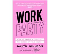 WorkParty: How to Create & Cultivate the Career of Your Dreams