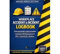Workplace Accident & Incident Logbook: Professional Health & Safety Record Book for Construction Sites, Warehouses & Offices - OSHA Safety Incident Reporting System