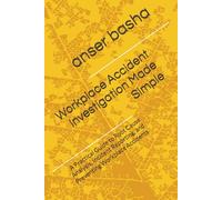 Workplace Accident Investigation Made Simple: A Practical Guide to Root Cause Analysis, Incident Reporting, and Preventing Workplace Accidents
