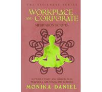 Workplace and Corporate Meditation Scripts: 15 Productivity and Mindfulness Practices for Teams and Leaders (The Stillness Series)