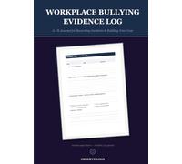 Workplace Bullying Evidence Log: A UK Journal for Recording Incidents, Building Your Grievance Case File and Preparing for an Employment Tribunal