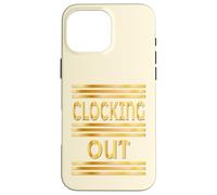 WORKPLACE CLOCKING OUT Case for iPhone 16 Pro Max