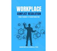 WORKPLACE CONFLICT RESOLUTION: From Tension To Transformation