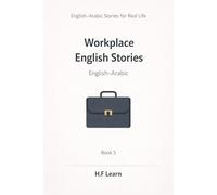 Workplace English Stories - English-Arabic: Short Real-Life Stories to Use English Confidently at Work (English-Arabic Stories for Real Life)