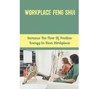 Workplace Feng Shui: Increase The Flow Of Positive Energy In Your Workplace