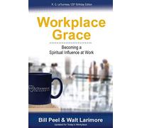 Workplace Grace: Becoming a Spiritual Influence at Work