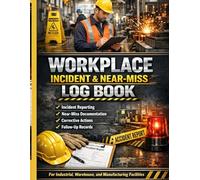 Workplace Incident & Near-Miss Log Book: Incident Reporting, Near-Miss Documentation, Corrective Actions & Follow-Up Records for Industrial, Warehouse, and Manufacturing Facilities