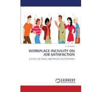 WORKPLACE INCIVILITY ON JOB SATISFACTION: A STUDY OF PUBLIC AND PRIVATE SECTOR BANKS
