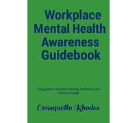 Workplace Mental Health Awareness Guidebook: Using poetry to Inspire Healing, Resilience, and Positive Change