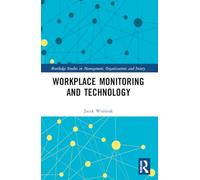 Workplace Monitoring and Technology (Routledge Studies in Management, Organizations and Society)