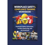 Workplace Safety & Compliance Training Workbook: Employee Safety Awareness, Incident Reporting, and Job Readiness
