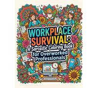 Workplace Survival: A Sarcastic Coloring Book for Overworked Professionals: Relieve Stress with Funny Quotes and Sweary Humor for Nurses, Teachers, ... Night Shift Workers (Relief Gifts for Adults)