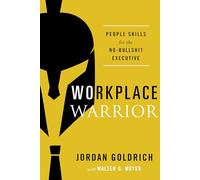 Workplace Warrior: People Skills for the No-Bullshit Executive