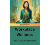 Workplace Wellness: Real Stories, Real Solutions