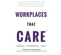 Workplaces That CARE: A Playbook for Building Resilient Workplaces that Support and Retain Caregiving Employees