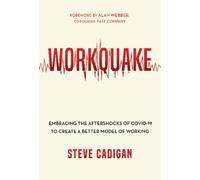 Workquake : Embracing the Aftershocks of COVID-19 to Create a Better Model of Working