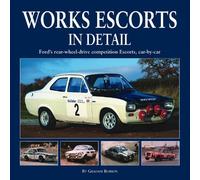 Works Escorts In Detail: Ford's Rear-Wheel-Drive Competition Escorts, car-by-car by Robson, Graham (2013) Hardcover