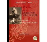 Works for Solo Guitar: Argentina - Miguel Llobet's Technique. guitar.