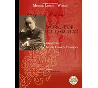 Works for Solo Guitar: Argentina - Miguel Llobet's Technique. guitar.