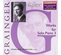 Works for Solo Piano, Vol. 3, New Music by Percy Grainger - Penelope Thwaites (2004-06-14)