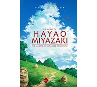 Works of Hayao Miyazaki, The: The Master of Japanese Animation