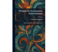 Works of Nathaniel Hawthorne: Twice-Told Tales Part 2 Life of Franklin Pierce