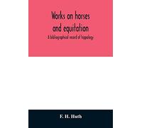 Works on horses and equitation: a bibliographical record of hippology