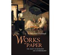 Works on Paper: The Craft of Biography and Autobiography Writing