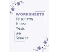 Worksheet for Identifying Interests, Values, and Strengths: Find Your Strength, Build Self-Compassion and Embrace Who You Are | 8.5 x 11 in | 120 Pages