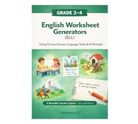 Worksheet Generators for English -- Grade 3--4: Picture Scenes, Sentence Building, Draw and Label, and AI Prompts for No-Prep Language Lessons (AI Worksheet Generator Series)