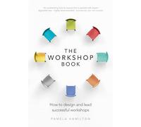 The Workshop Book: How to design and lead successful workshops