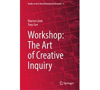 Workshop: The Art of Creative Inquiry: 8 (Studies in Arts-Based Educational Research, 8)