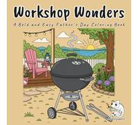 Workshop Wonders: A Bold and Easy Coloring Book for Dads with 40 Cozy Garage and Backyard Scenes of Tools, Grills, and Fishing Gear for Adults and Teens, Stress Relief and Relaxation