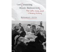 Workshopping Black Radicalism: The Left, Iowa, and Literary History