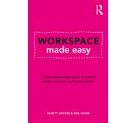 Workspace Made Easy : A clear and practical guide on how to create a fantastic work environment