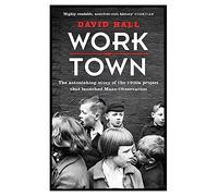 Worktown: The Astonishing Story of the Project that launched Mass Observation