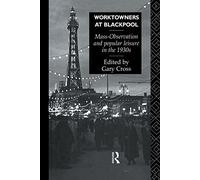 Worktowners at Blackpool: Mass-Observation and Popular Leisure in the 1930s