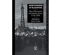 Worktowners at Blackpool: Mass-Observation and Popular Leisure in the 1930s