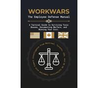 WORKWARS: The Employee Defense Manual: A Tactical Guide to Surviving Toxic Bosses, Documenting Warfare, and Winning Your Exit.